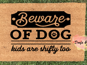 Doormat - beware of dog kids are shifty too