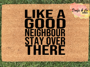 Doormat - like a good neighbour stay over there