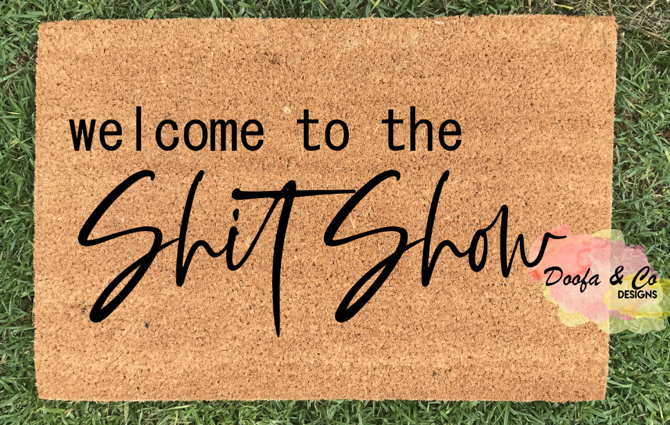 Shit Show doormat Welcome to the Shit Show doormat Welcome to our Shit Show Doormat