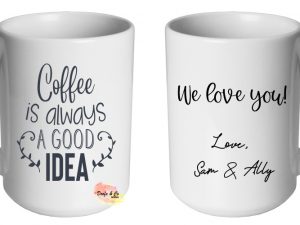 Coffee is always a good idea Mug | Custom | Personalised