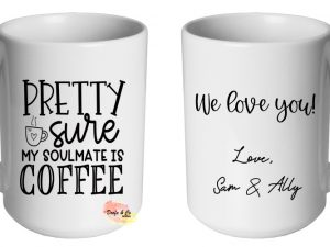 Pretty sure my soulmate is coffee Mug | Custom | Personalised