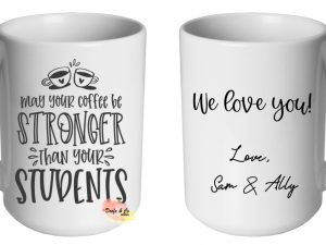May your coffee be stronger than your students Mug | Custom | Personalised