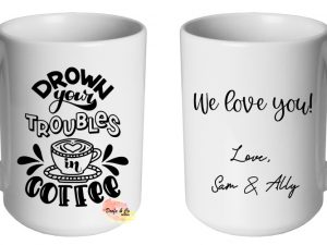 Drown your troubles in coffee Mug | Custom | Personalised