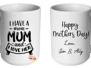 I Have A Great Mum And I Love Her Mug | Custom | Personalised