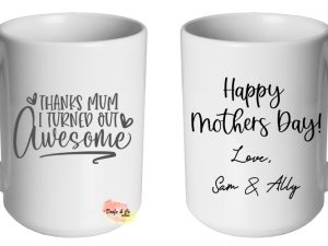 Thanks Mum I Turned Out Awesome Mug | Custom | Personalised