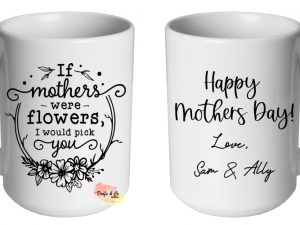 If Mothers Were Flowers Mug | Custom | Personalised