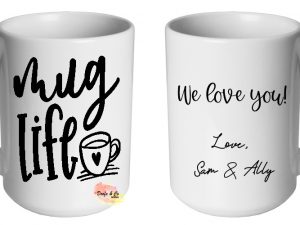 Mug Life Mug | Custom | Personalised