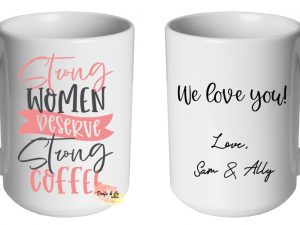 Strong women deserve strong coffee Mug | Custom | Personalised