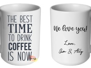 The best time to drink coffee is now Mug | Custom | Personalised