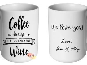 Coffee because it's too early for wine Mug | Custom | Personalised