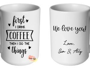 First I drink the coffee, then I do the things Mug | Custom | Personalised