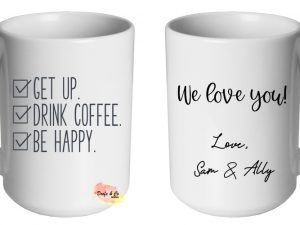 Get up, Drink coffee, Be happy Mug | Custom | Personalised