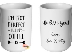 I'm not perfect but my coffee is Mug | Custom | Personalised