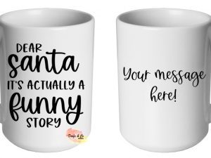 Dear Santa it's actually a funny story Mug | Custom | Personalised