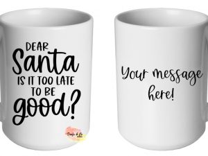 Dear Santa is it too late to be good Mug | Custom | Personalised