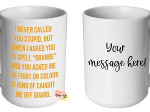 I never called you stupid Mug | Custom | Personalised