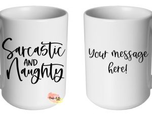 Sarcastic and Naughty Mug | Custom | Personalised