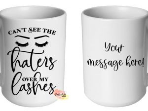Can't see the haters over my lashes Mug | Custom | Personalised