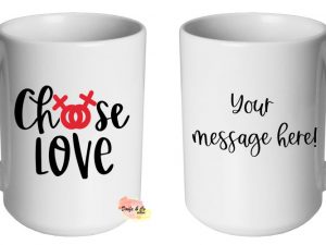 Choose Love Mug | Custom | Personalised