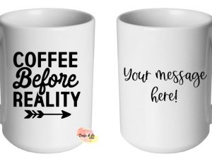 Coffee before Reality Mug | Custom | Personalised