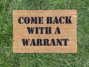 Doormat | Come back with a warrant | 40cm x 60cm
