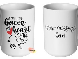 Don't go bacon my heart Mug | Custom | Personalised