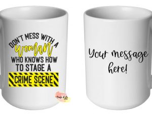 Don't mess with a woman who knows how to stage a crime scene Mug | Custom | Personalised