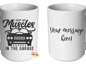 I keep my muscles in the garage Mug | Custom | Personalised