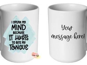 I speak my mind because it hurts to bite my tongue Mug | Custom | Personalised