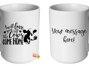 I will love you til the cows come home | Custom | Personalised