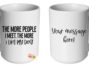 The more people I meet, the more I like my dog Mug | Custom | Personalised