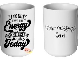 I don't have the energy Mug | Custom | Personalised
