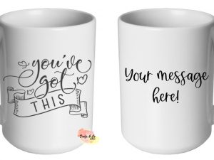 You've got this Mug | Custom | Personalised