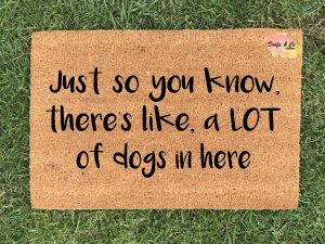 Doormat - just so you know, there's like a lot of dogs in here