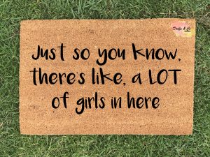 Doormat - just so you know, there's like a lot of girls in here